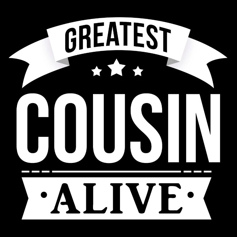 GREATEST COUSIN ALIVE