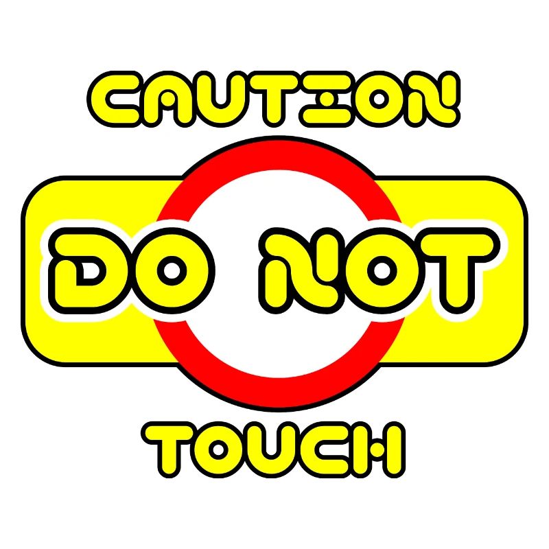 Caution do not touch! ⚠