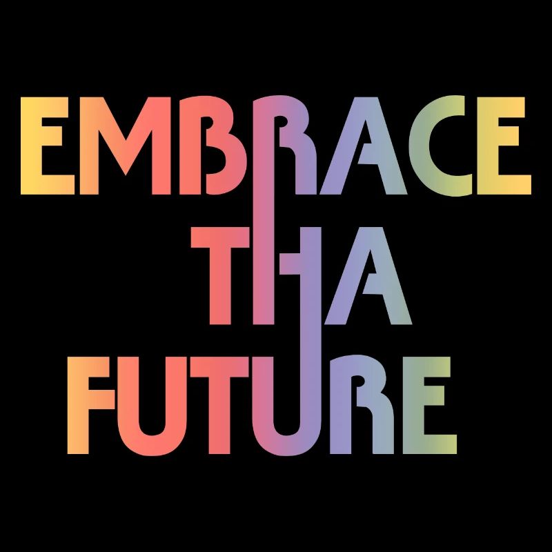 Embrace Tha Future