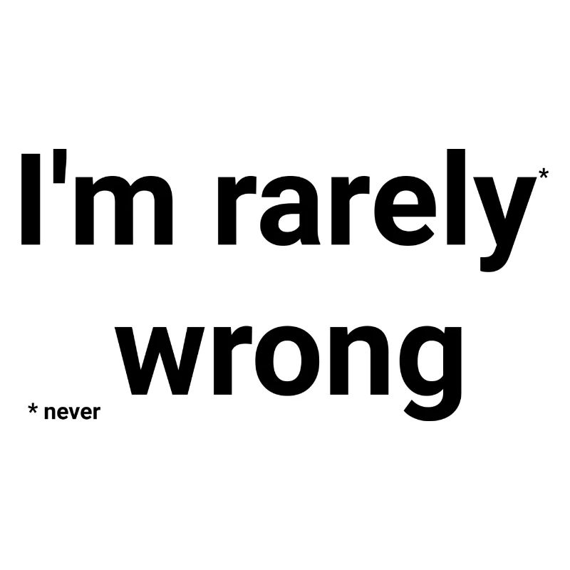 Rarely Wrong, never