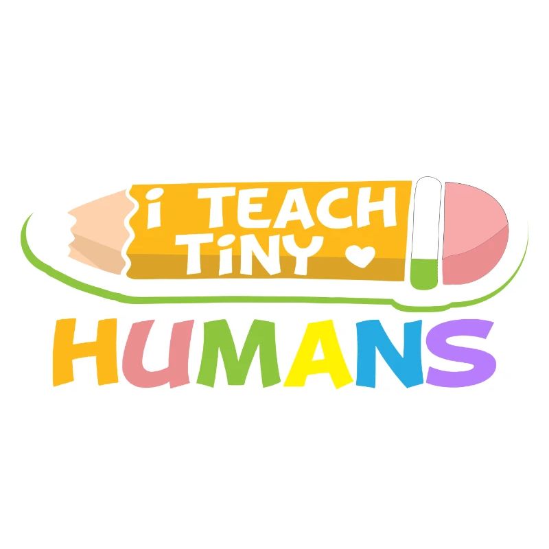 I teach tiny Humans