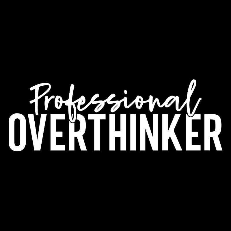 Professional Overthinker