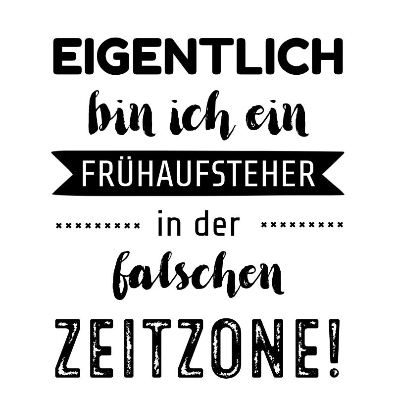 Eigentlich bin ich ein Frühaufsteher