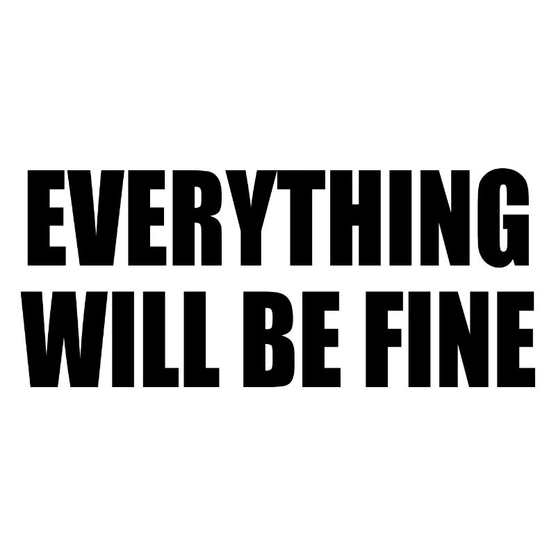 everything will be fine