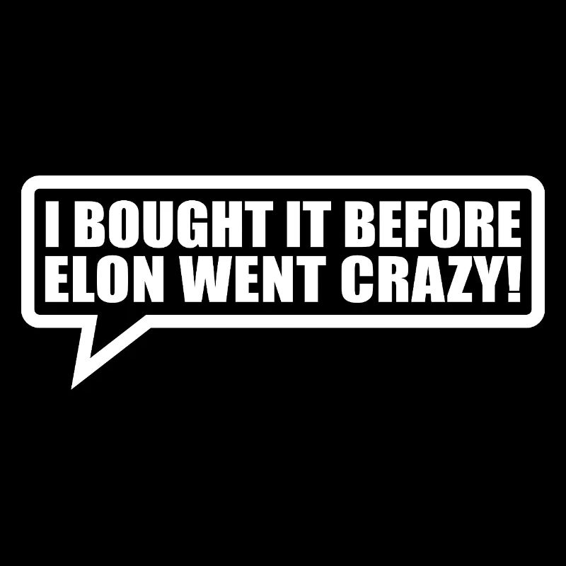 I bought it before Elon went crazy