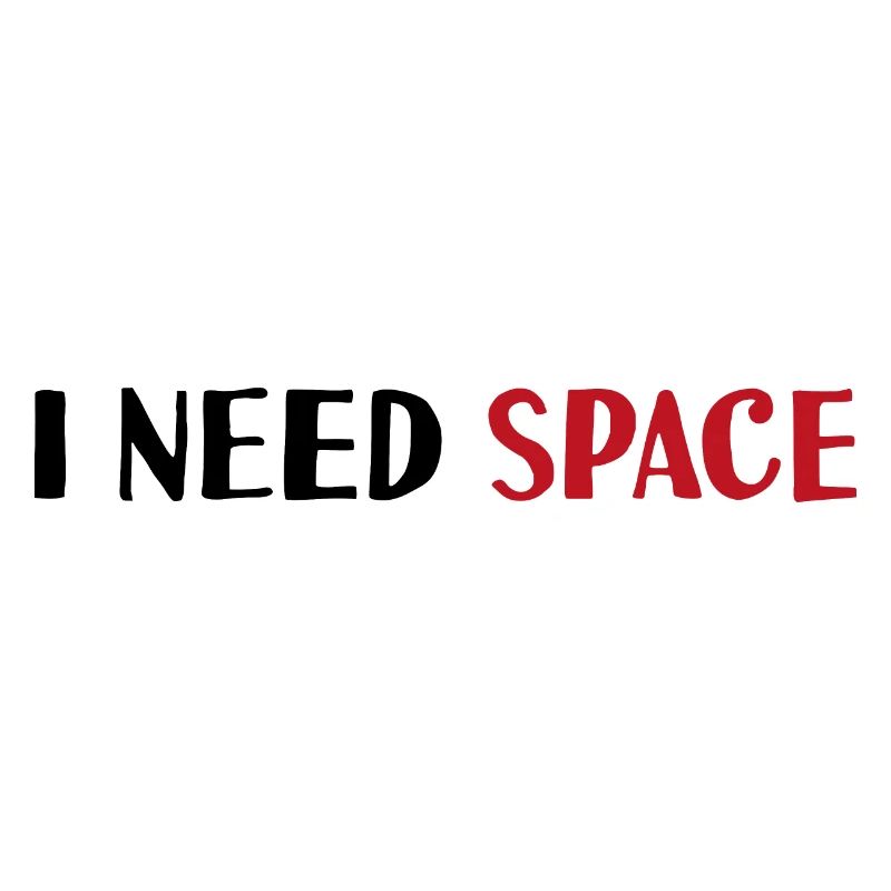 I need space