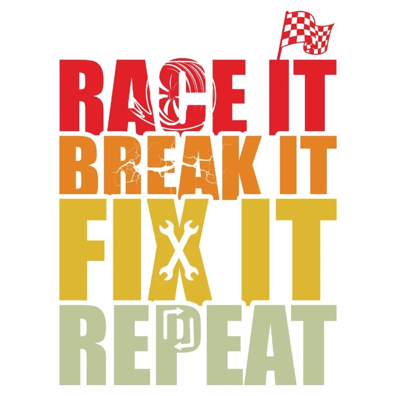 RACE IT BREAK IT FIX IT REPEAT