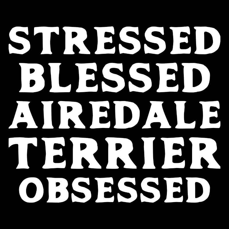 Airedale Terrier Obsessed