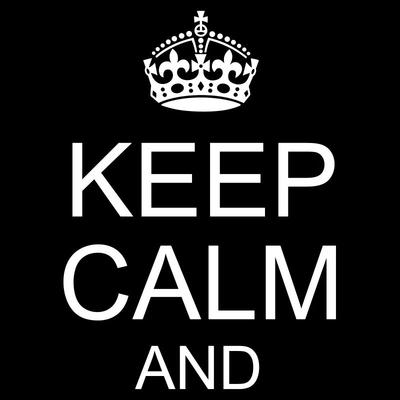 keep calm and YOUR TEXT