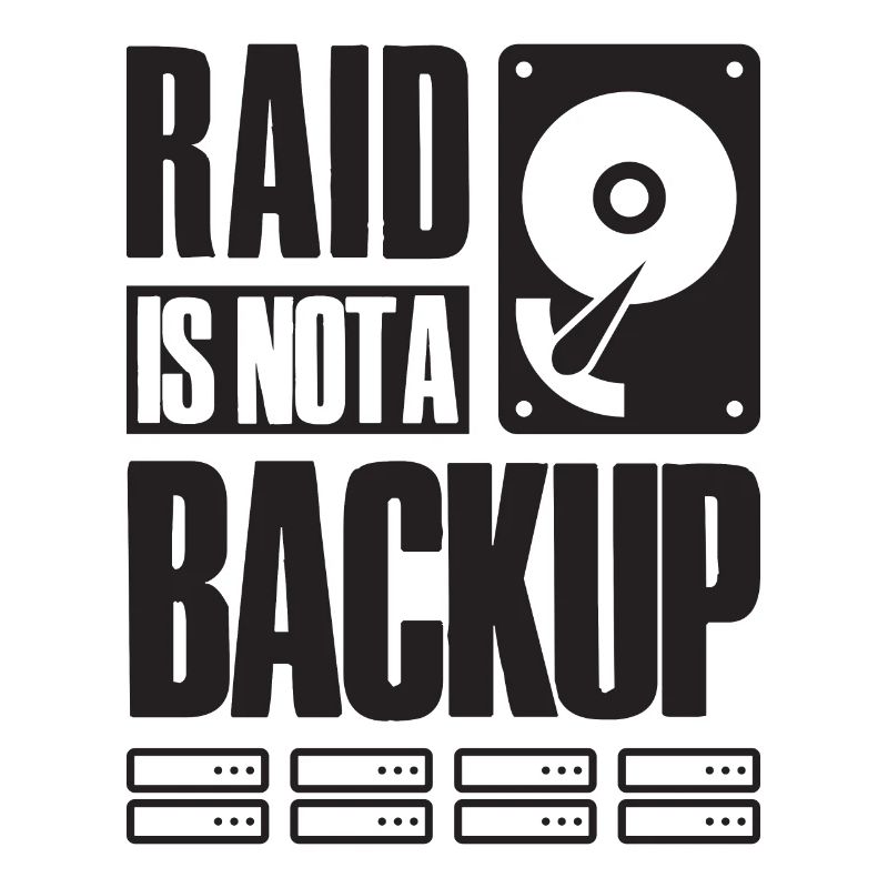 RAID Is Not A Backup Saying for System Admin