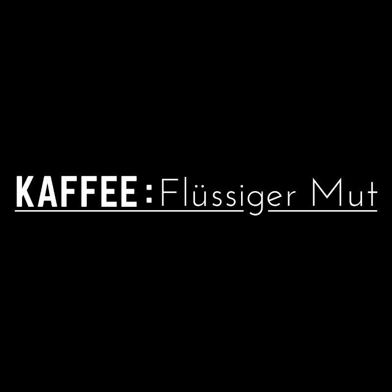 Kaffee: Flüssiger Mut - Kaffee Spruch