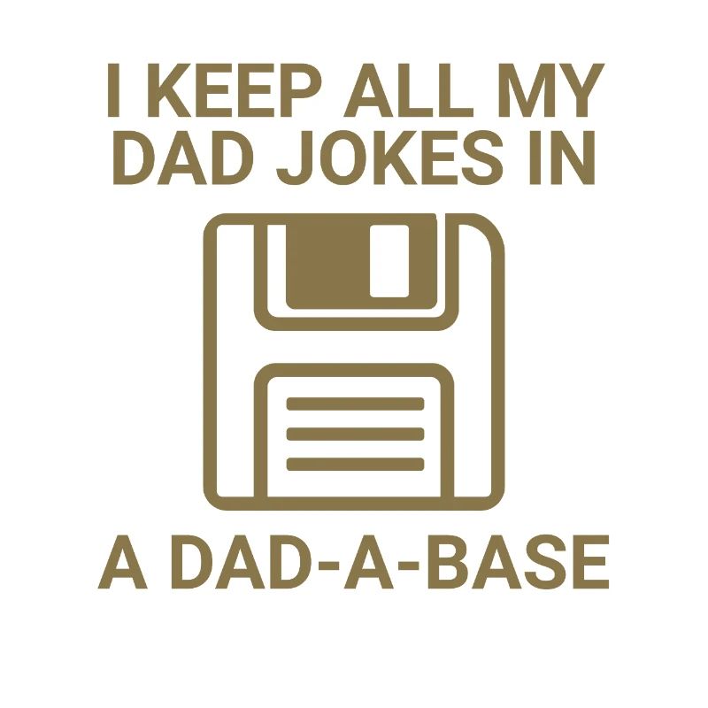 I keep all my dad jokes in a Dad-a-base