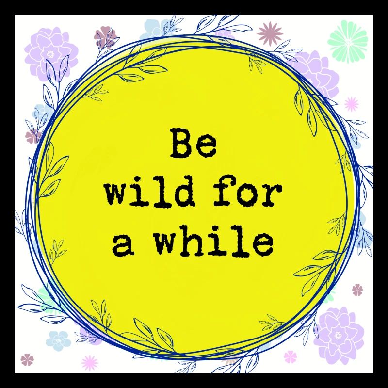 Be wild for a while