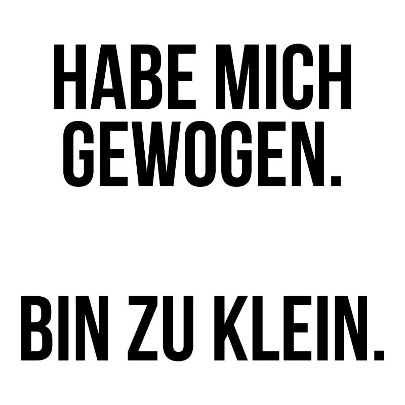 Habe mich gewogen bin zu klein