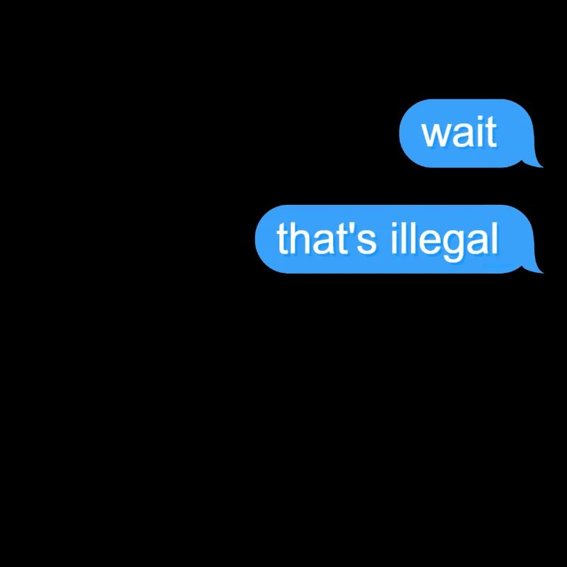 Wait That's Illegal