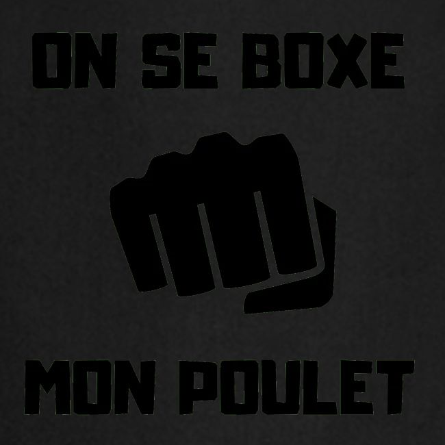 ON SE BOXE MON POULET
