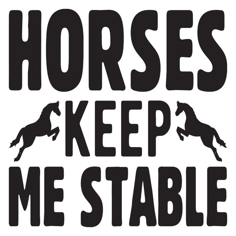 Horses keep me Stable