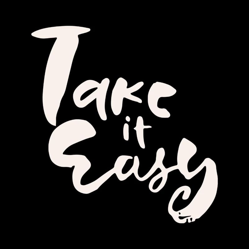 Take it easy