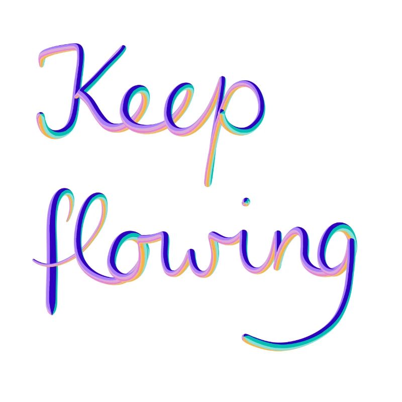 Keep flowing