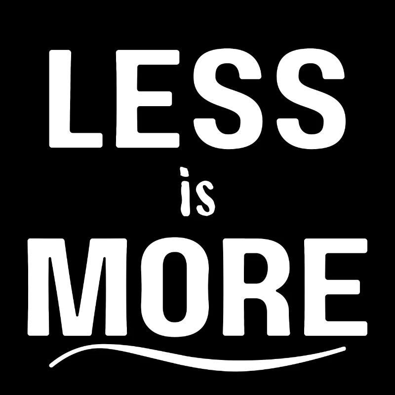 Less is more