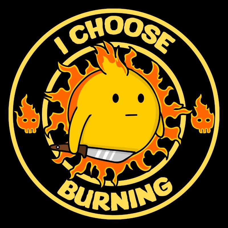 I Choose Burning Funny Sun Sarcasm Mood Design