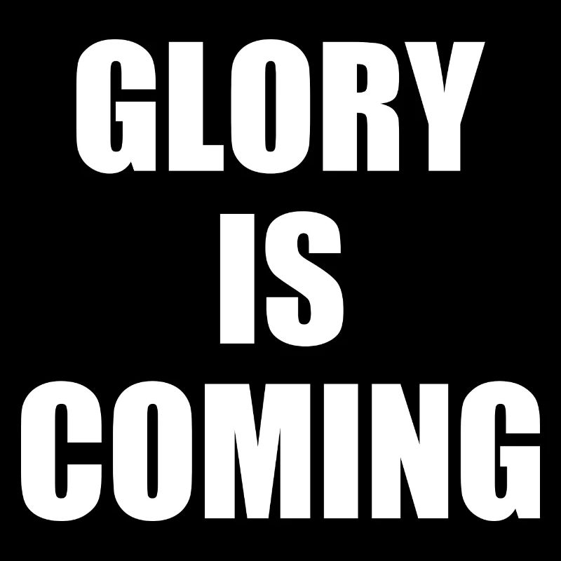 Glory is coming