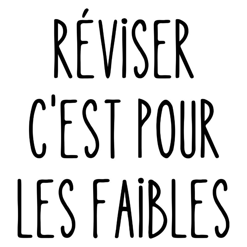 réviser c'est pour les faibles