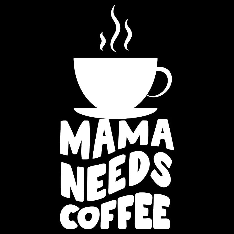 Mama Needs coffee