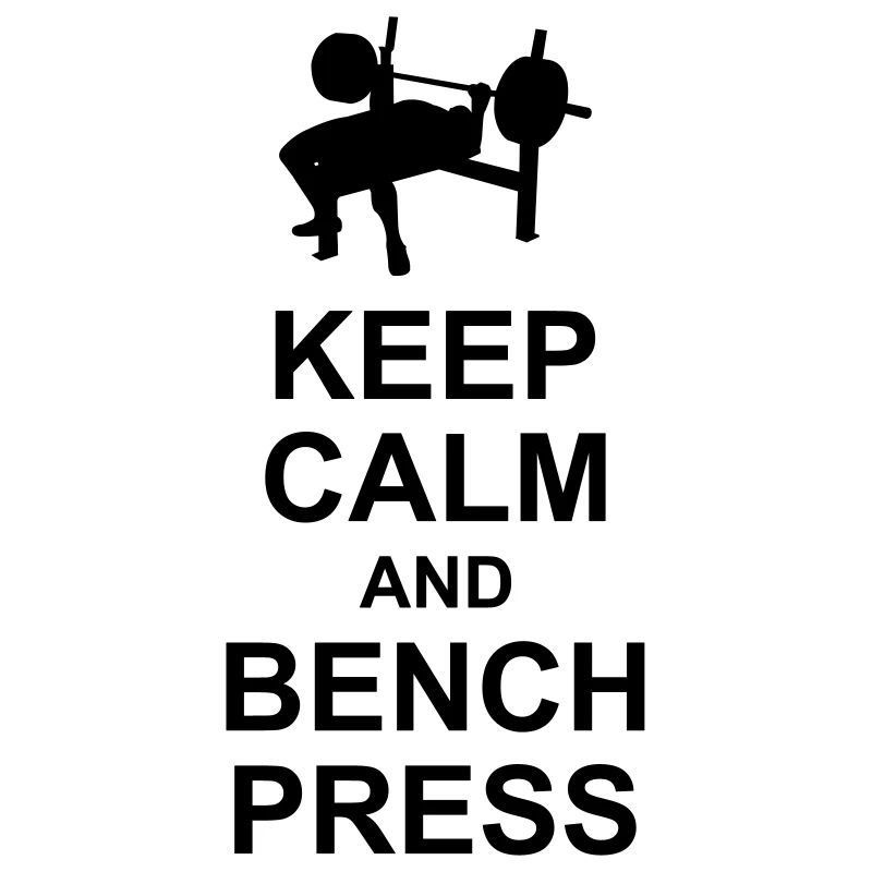 Keep Calm and Bench Press