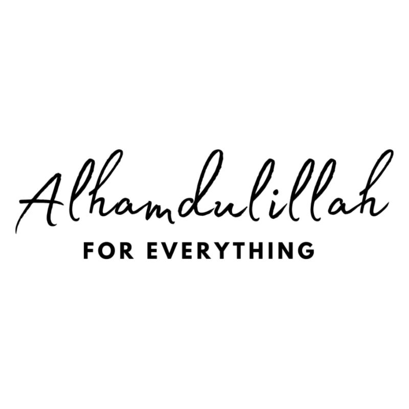 Alhamdulillah for everything /Islam /Muslim /Allah