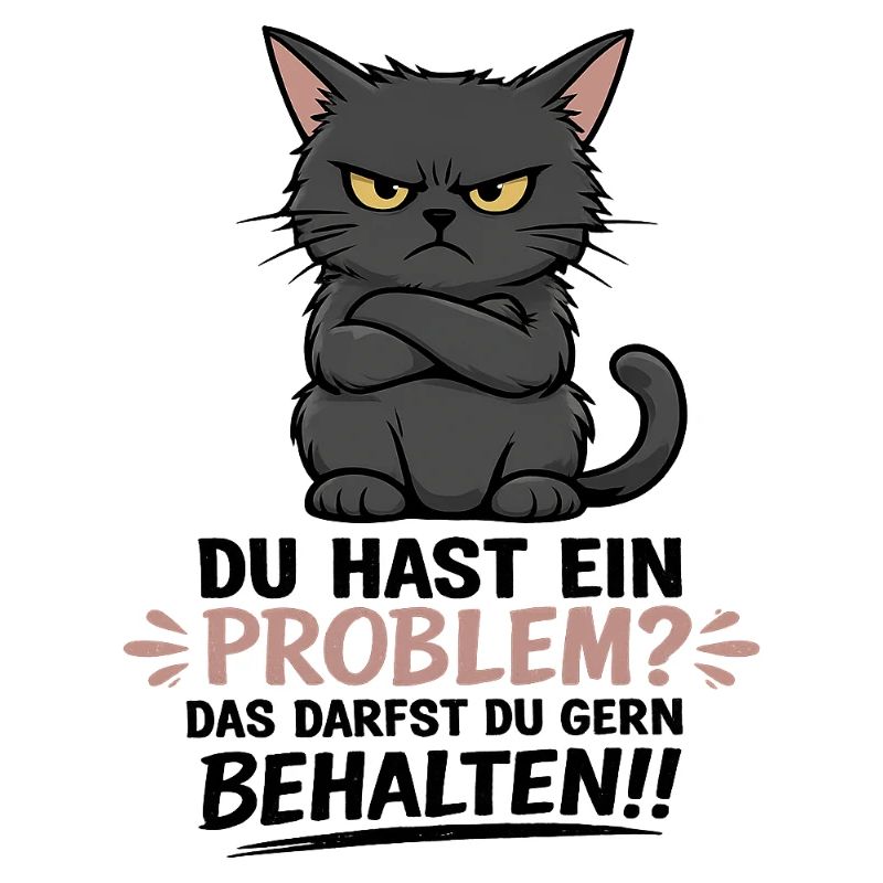 Du hast ein Problem, das darfst du behalten