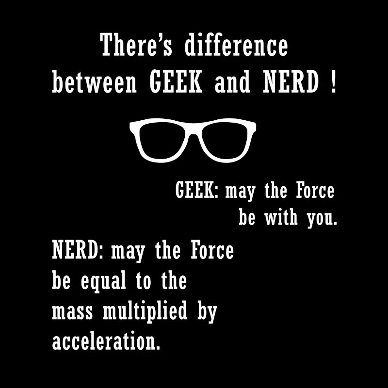 There's a difference between GEEK and NERD