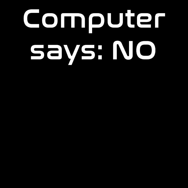 Computer says NO