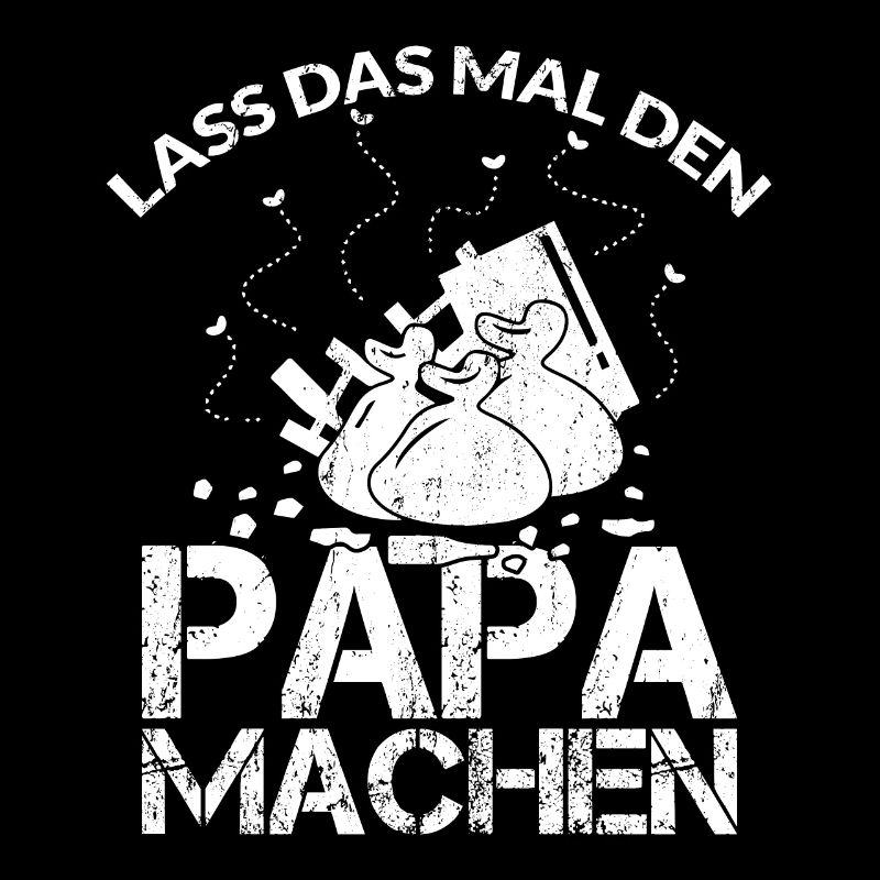 LASS DAS MAL DEN PAPA MACHEN