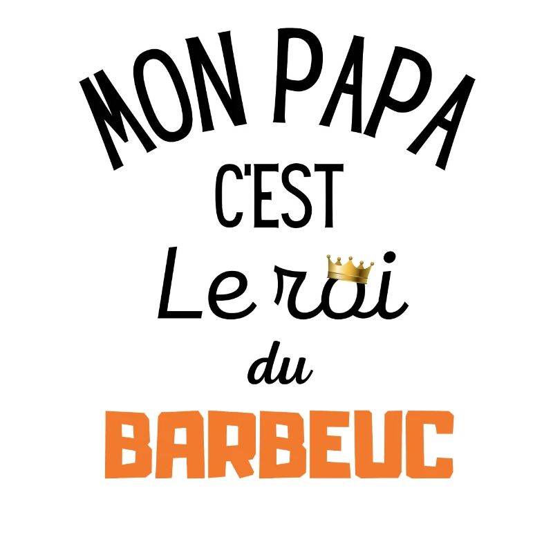 Mon papa c'est le roi du barbeuc