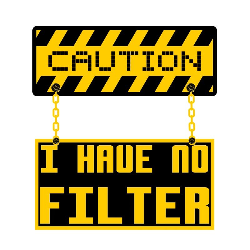 Caution I Have No Filter Cool Sign Board Humor Pun