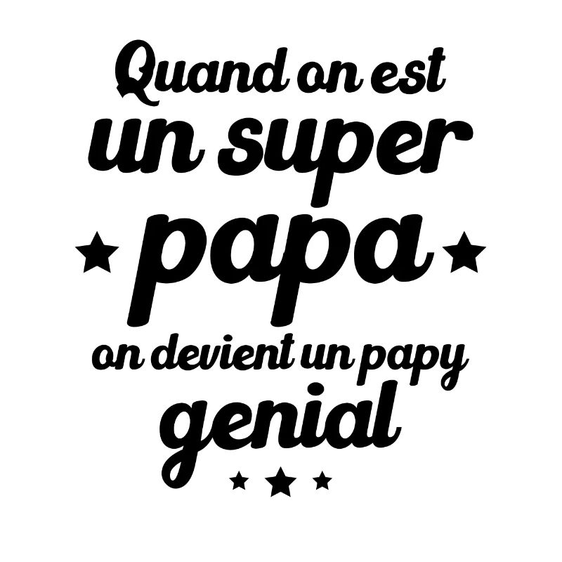 Quand On Est Super Papa On Devient Papy Génial