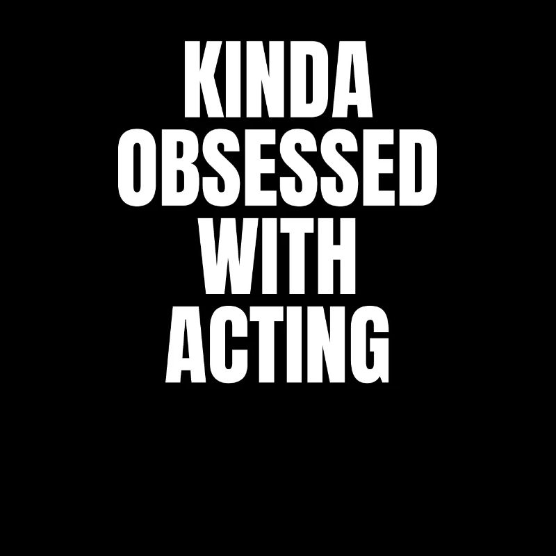 KINDA OBSESSDD WTIH ACTING