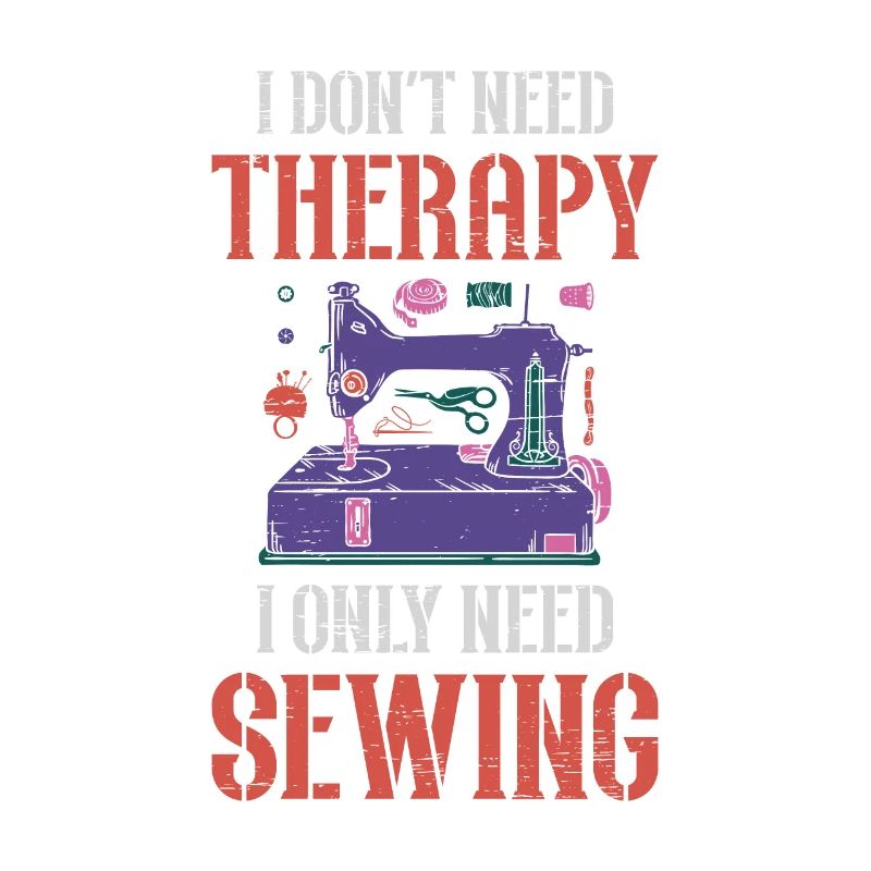 I Don't Need Therapy I Only Need Sewing