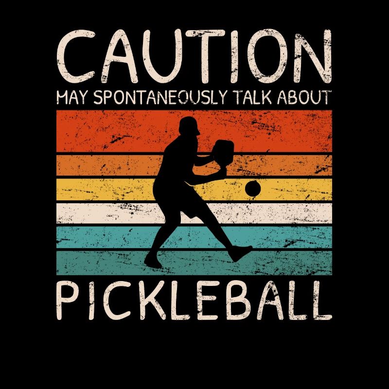 Caution May Spontaneously Talk About Pickleball Pl