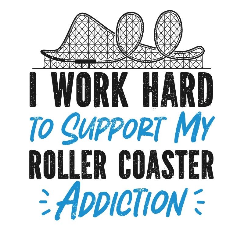 Roller Coaster I Work Hard To