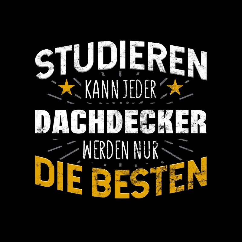 Dachdecker Studiere kann jeder