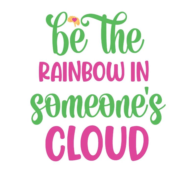 Be The Rainbow In Someone's Cloud