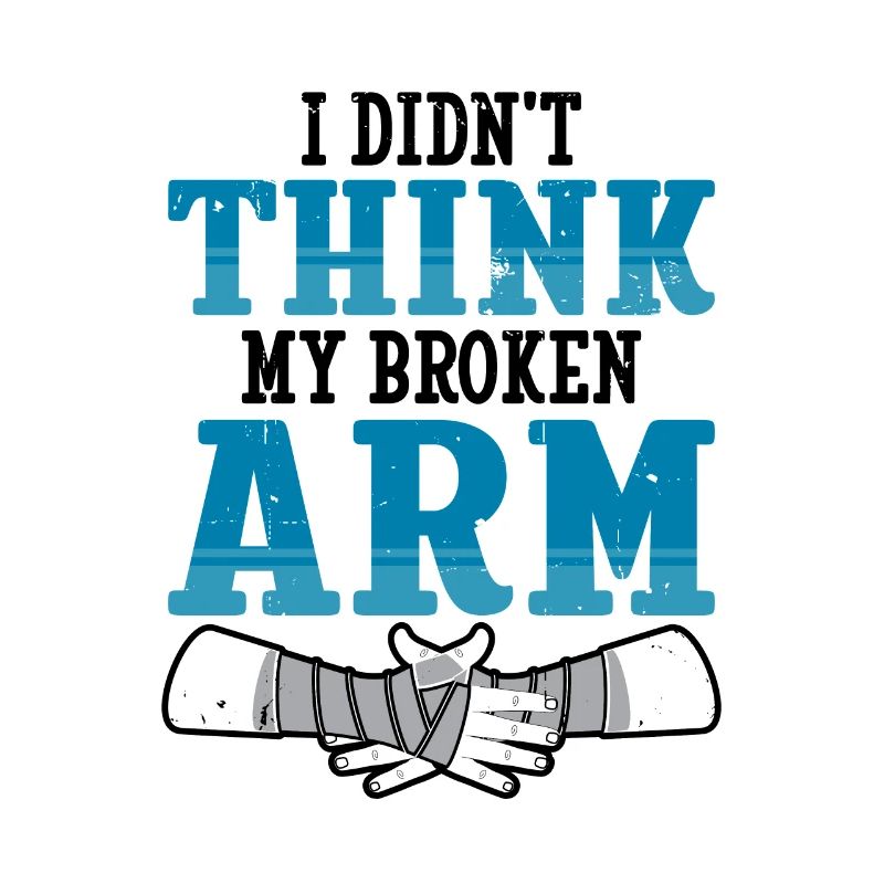 I didnt think my broken arm