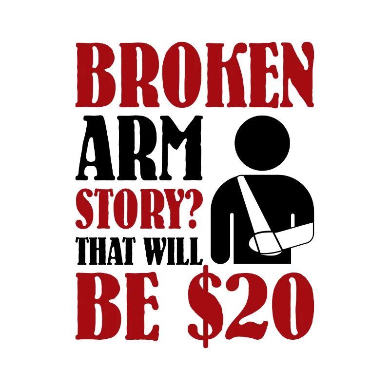 Broken Arm Story That Will Be $20