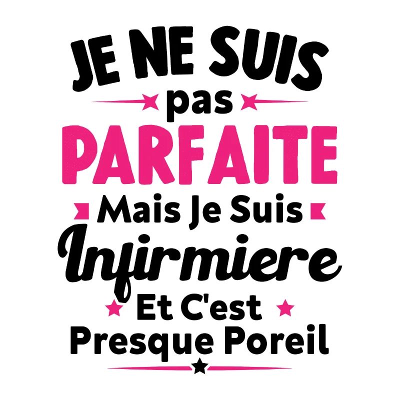 Pas parfaite mais je suis Infirmière