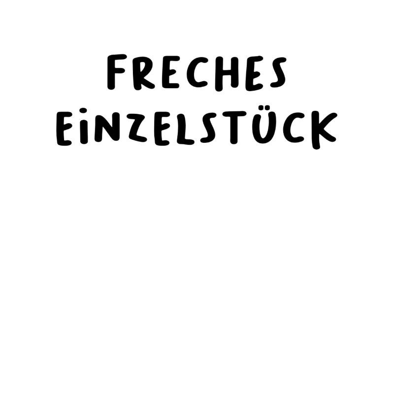 Freches Einzelstück Freches Einzelkind Freches