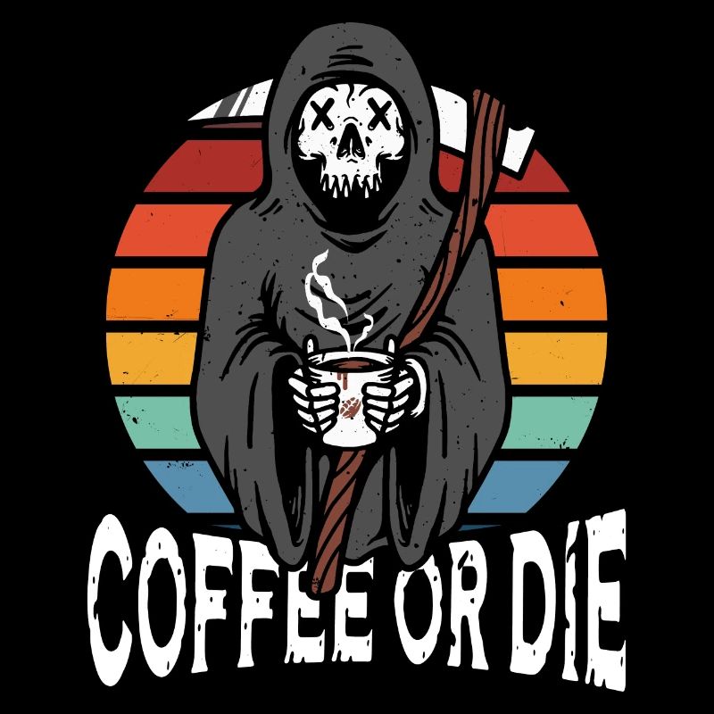 Coffee or die