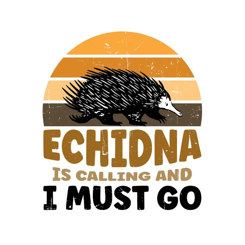 Echidna Is Calling And I Must Go
