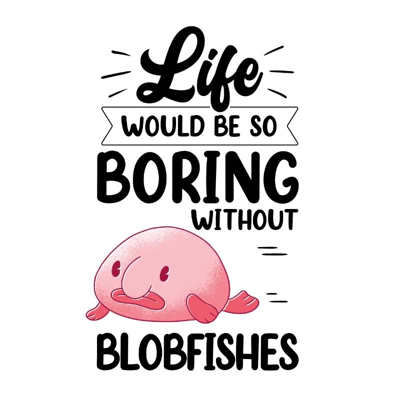 Blobfish would be boring without funny blob fish